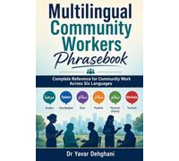 Multilingual Community Workers Phrasebook: Complete Reference for Community Work Across Six Languages Arabic, Azerbaijani, Dari, Pashto, Persian (Farsi), and Turkish