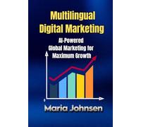 Multilingual Digital Marketing: AI-Powered Global Marketing for Maximum Growth