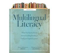Multilingual Literacy, Grades K-3: What You Need to Know about Teaching Reading to Emergent English Learners (Evidence-Based Reading Strategies for Multilingual Learners)