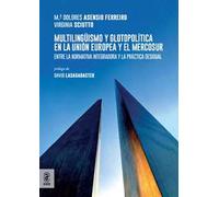 Multilingüismo y glotopolítica en la Unión Europea y el Mercosur. Entre la normativa integradora y la práctica desigual