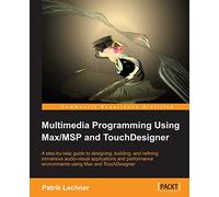 Patrik Lechner Multimedia Programming Using Max/MSP and TouchDesigner (Digital)