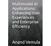 Multimodal AI Applications: Enhancing User Experiences and Enterprise Efficiency