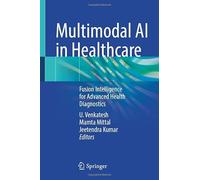 Multimodal AI in Healthcare: Fusion Intelligence for Advanced Health Diagnostics