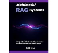Multimodal RAG Systems: A Project-Based Guide to Building Production-Grade Generative AI with Text and Images