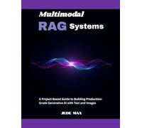 Multimodal RAG Systems: A Project-Based Guide to Building Production-Grade Generative AI with Text and Images