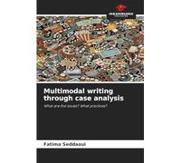 Multimodal writing through case analysis: What are the issues? What practices?