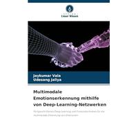 Multimodale Emotionserkennung mithilfe von Deep-Learning-Netzwerken: Fortgeschrittenes Deep Learning und Fusionstechniken für die multimodale Erkennung von Emotionen