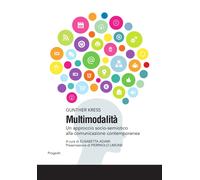 Multimodalità. Un approccio socio-semiotico alla comunicazione contemporanea [Pa