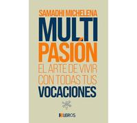 Multipasión: El arte de vivir con todas tus vocaciones