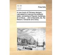 Multiple Contri A New Book of Chinese Designs Calculated to Improve (Tascabile)
