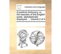 Multiple Contri A Poetical Dictionary; Or, the Beauties of the Engli (Tascabile)