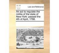 Multiple Contri An act to regulate the militia of the state of New-Y (Tascabile)