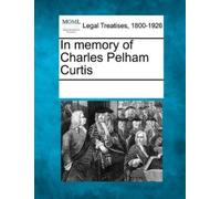 Multiple Contributors In Memory of Charles Pelham Curtis (Tascabile)