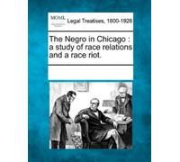 Multiple Contri The Negro in Chicago: a study of race relations and (Tascabile)
