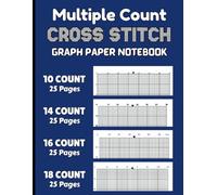 Multiple Count Cross Stitch Graph Paper Notebook (10, 14, 16, 18 Count): Cross Stitching in 10, 14, 16, 18 line Per Inch Grid Multi Count Graph Paper ... Embroidery Pattern Design Project • 100 Pages
