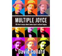 Multiple Joyce: 100 Short Essays About James Joyce's Cultural Legacy