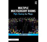 Multiple Multisensory Rooms: Myth Busting the Magic: Myth Busting the Magic