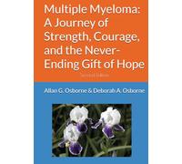 Multiple Myeloma: A Journey of Strength, Courage, and the Never-Ending Gift of Hope