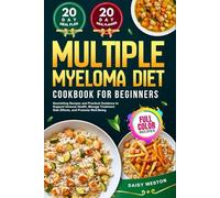 MULTIPLE MYELOMA DIET COOKBOOK FOR BEGINNERS: Nourishing Recipes and Practical Guidance to Support Immune Health, Manage Treatment Side Effects, and Promote Well-Being | With Full-Color Pictures