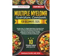 MULTIPLE MYELOMA NUTRITION COOKBOOK FOR BEGINNERS 2026: Simple, Easy-To-Digest Meal Plans, Everyday Food Ideas And Structured Eating Guide With 30 ... Comfort, And Balanced Daily Nourishment