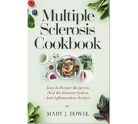 Multiple Sclerosis Cookbook: Easy to prepare recipe to Heal the Immune System, Anti-inflammatory Recipes