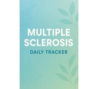 Multiple Sclerosis Daily Tracker: Journal for Managing MS Flare-Ups. Health Log for Monitoring Pain, Fatigue, Mobility, Medications, and Lifestyle Habits, 6x9, 2-Page Daily Spread