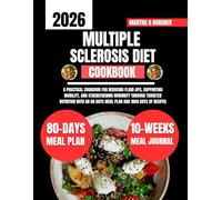 Multiple Sclerosis Diet Cookbook 2026: A Practical Cookbook for Reducing Flare-Ups, Supporting Mobility, and Strengthening Immunity Through Targeted ... an 80 Days Meal Plan and 1800 Days of Recipes