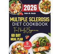 Multiple Sclerosis Diet Cookbook For Beginners 2026: 200+ Quick and Easy Recipes to Reduce Flare-Ups, Support Immunity, and Protect Nerve Function ... Meals and a 60-Day Plan for Lasting Wellness