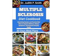 MULTIPLE SCLEROSIS DIET COOKBOOK: Nourishing Recipes and Practical Meal Plans to Support Wellness, Reduce Symptoms, and Promote Everyday Vitality