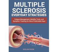 MULTIPLE SCLEROSIS EVERYDAY STRATEGIES: Fatigue management, mobility tools, and symptom tracking for more predictable days