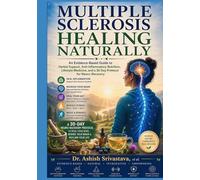 Multiple Sclerosis Healing Naturally: An Evidence-Based Guide to Herbal Support, Anti-Inflammatory Nutrition, Lifestyle Medicine, and a 30-Day Protocol for Neuro-Recovery