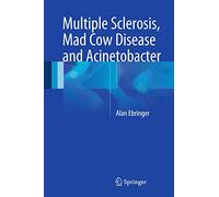 Multiple Sclerosis, Mad Cow Disease and Acinetobacter