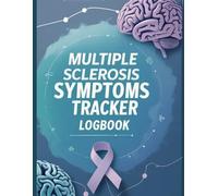 Multiple Sclerosis Symptoms Logbook: Track Pain, Fatigue, Mood, Sleep, Mobility & More for MS Warriors, Autoimmune Survivors, and Chronic Illness Management
