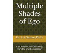 Multiple Shades of Ego: A Journey of Self-Discovery, Humility and Compassion