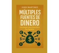 Múltiples Fuentes de Dinero: Estrategias para Diversificar tus Ingresos