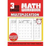 Multiplication 3rd Grade Math Workbook: 100 Days of Focused Practice to Master the Times Table ,Build Confidence and Speed for Kids Ages 8-9 Years Old