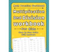 Multiplication And Division Math Workbook For Kids: Math Practice Workbook For Kids More Than 2000 Exercises With Answers