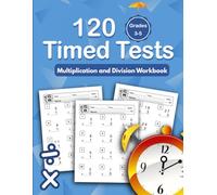 Multiplication and Division Workbook 120 Timed Tests Grades 3-5: Multiplication and Division Math Drills Digits 0-12 Ages 8-10 (Answer Key Included)