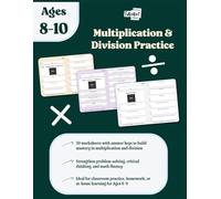 Multiplication and Division Workbook for Kids Ages 8-10: Over 100 Pages of Math Practice with 30 Worksheets and Answer Keys | Build Confidence in Grade 3-4 Multiplication & Division