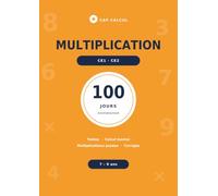 Multiplication CE1 CE2: 100 jours d'entraînement : tables de multiplication, calcul mental et multiplications posées - Exercices progressifs avec défis et corrigés - 7-9 ans
