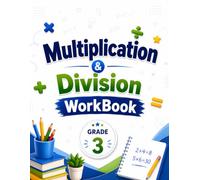 Multiplication & Division Workbook: Grade 3 Master Times Tables, Build Fact Fluency, Solve Word Problems, and Gain Math Confidence