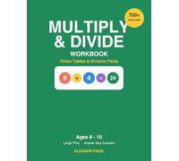 Multiplication & Division Workbook: Times Tables & Division Facts for Ages 8-10 - 700+ Problems with Answer Key