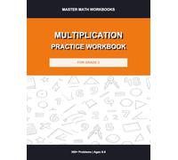 Multiplication Practice Workbook for Grade 3: 300+ Problems with Answer Key: Times Tables Drills, Timed Exercises, Fill-in-the-Blank and Word Problems for Kids Ages 8-9