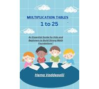 Multiplication Tables 1 to 25: An Essential Guide for Kids and Beginners to Build Strong Math Foundations"
