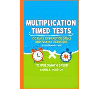 Multiplication Timed Tests: 100 Days of Practice Drills and Fluency Exercises for Grades 3-5 to Build Math Speed