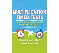 Multiplication Timed Tests: 100 Days of Practice Drills and Fluency Exercises for Grades 3-5 to Build Math Speed