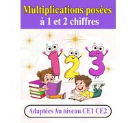 multiplications posées à 1 et 2 chiffres adaptées au niveau CE1-CE2: Idéal pour la maison ou la classe - Excellent support d’entraînement ou de révision