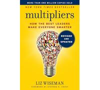Multipliers, Revised and Updated: How the Best Leaders Make Everyone Smart