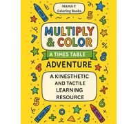 Multiply and Color A Times Table Adventure Kinetic Learning Resource Coloring Book: Kinetic Visual and Tactile Multiplication Learning For Classroom and Homeschool Use