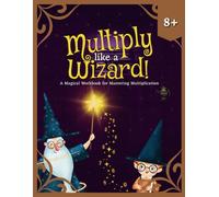 Multiply like a Wizard!: A Magical Workbook for Mastering Multiplication